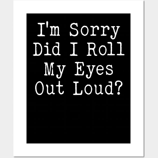 I'm sorry did i roll my eyes out loud, funny sarcastic retro Wall Art by Bourdia Mohemad